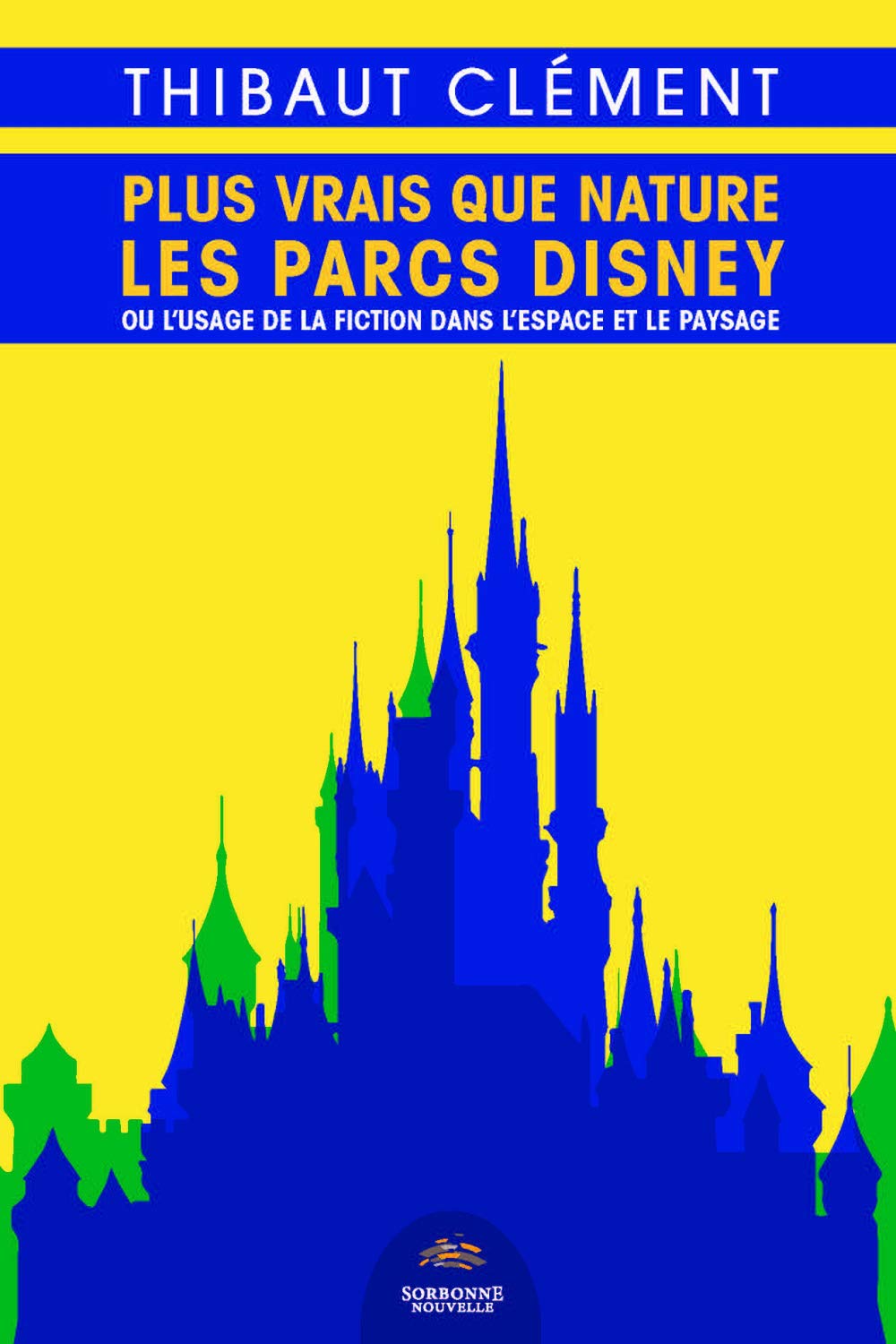 Amazon.fr - PLUS VRAIS QUE NATURE. LES PARCS DISNEY OU L'USAGE DE LA FICTION  DANS - Clément, Thibaut - Livres