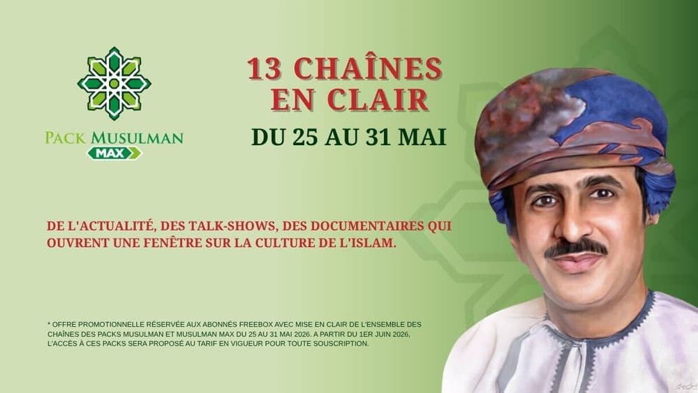 Packs Musulman : jusqu'à 13 chaînes en clair cette semaine sur votre Freebox
