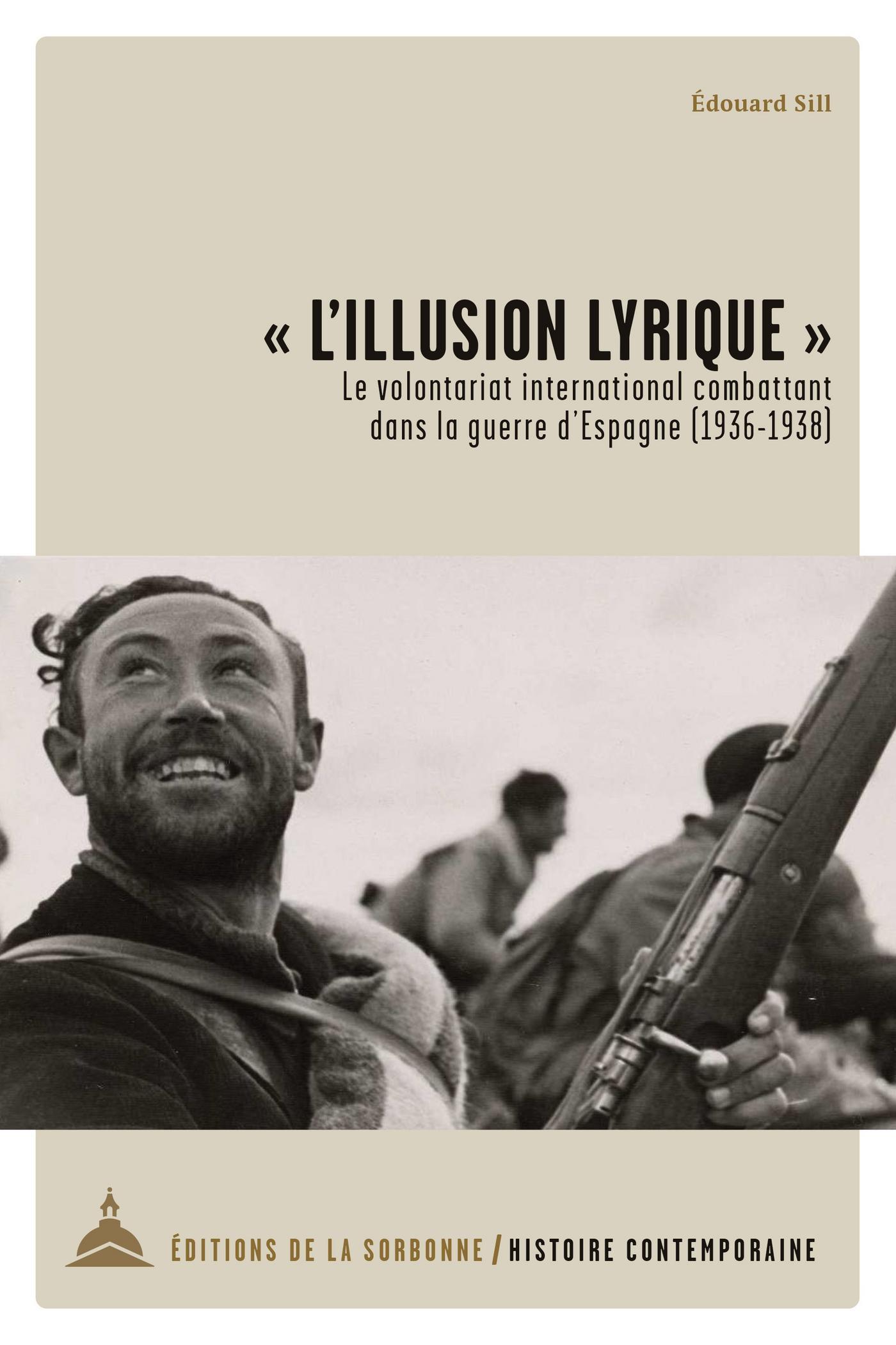 L'illusion lyrique » - Le volontariat international combattant dans la  guerre d'Espagne (1936-1938) - Édouard Sill (EAN13 : 9791035110055) |  Éditions de la Sorbonne