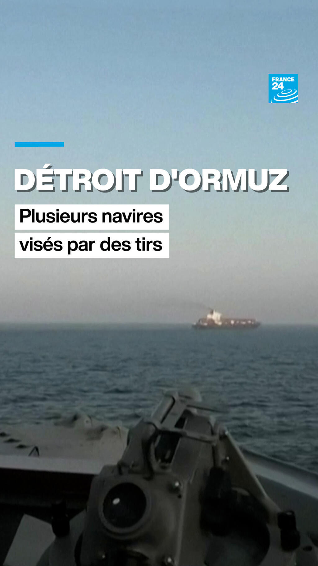 Détroit d'Ormuz : plusieurs navires visés par des tirs - France 24