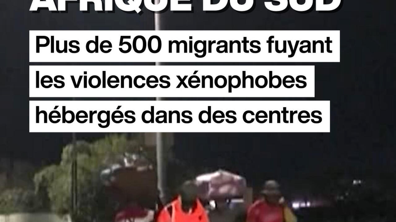 Attaques xénophobes en Afrique du Sud : plus de 500 migrants hébergés dans  des centres d'accueil - France 24