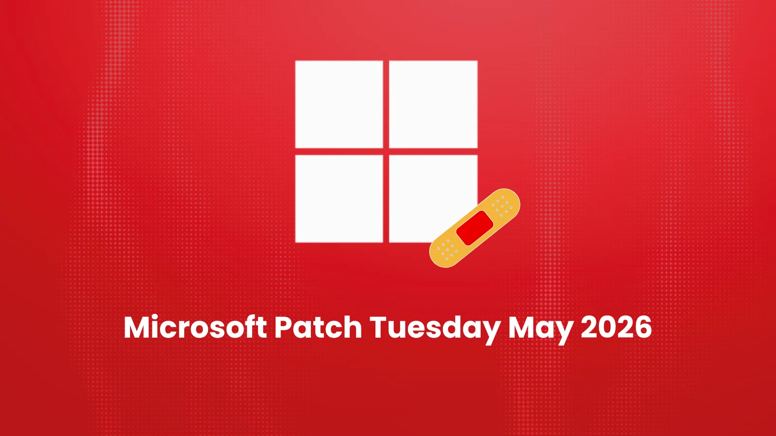 Patch Tuesday mai 2026 : 120 failles corrigées par Microsoft