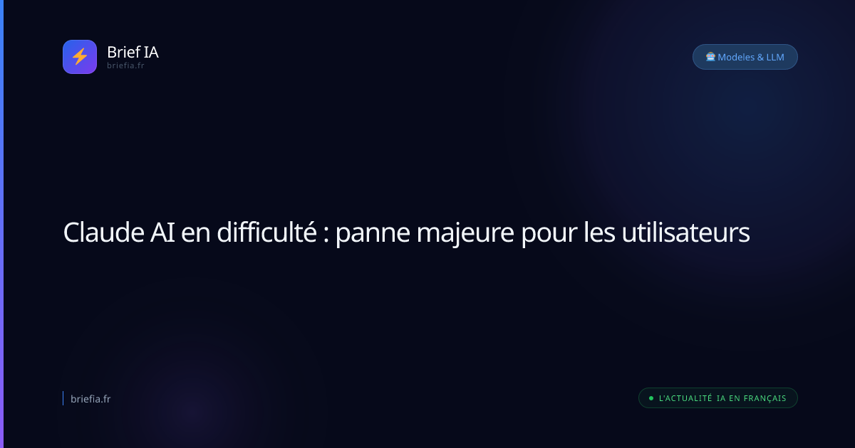 Claude d'Anthropic en panne : perturbations et solutions en cours | Brief IA