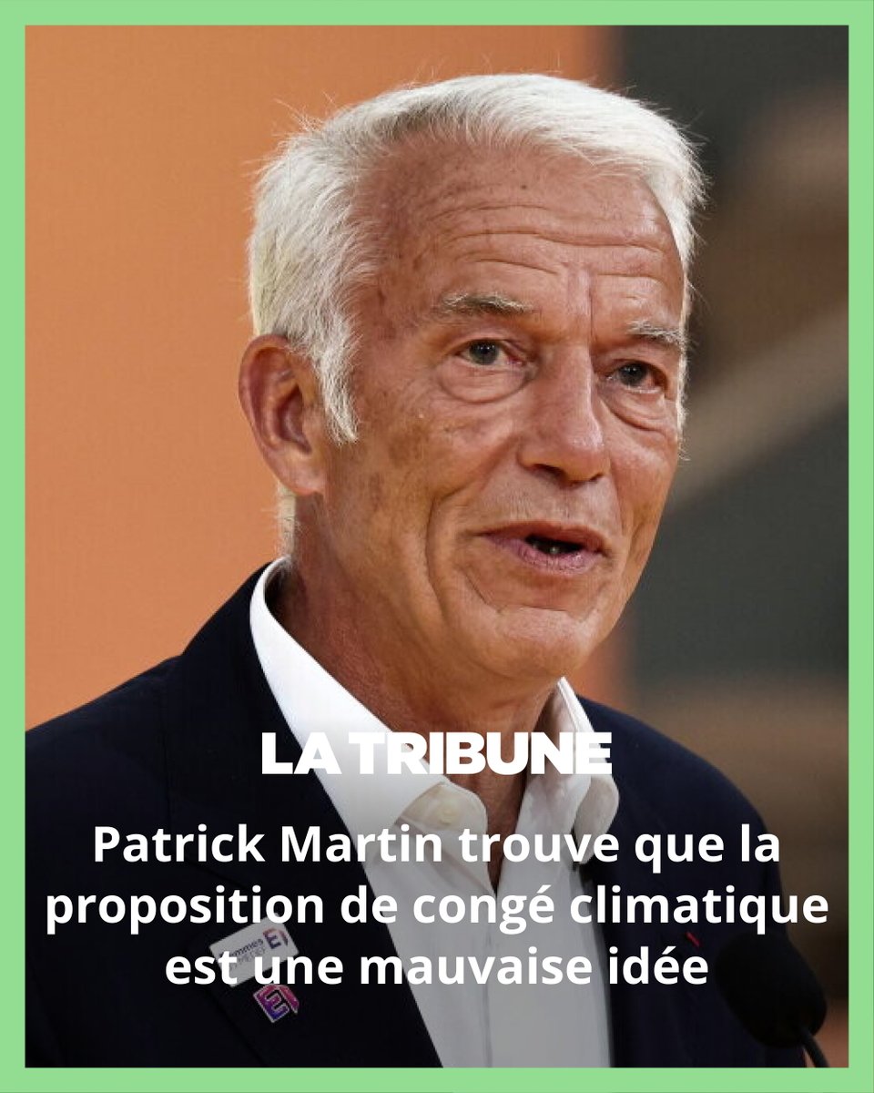 ☀️ Le président du Medef, Patrick Martin, a estimé ce lundi que la  proposition de congé climatique des Écologistes n'était « pas une bonne  solution ». Il a appelé les patrons à