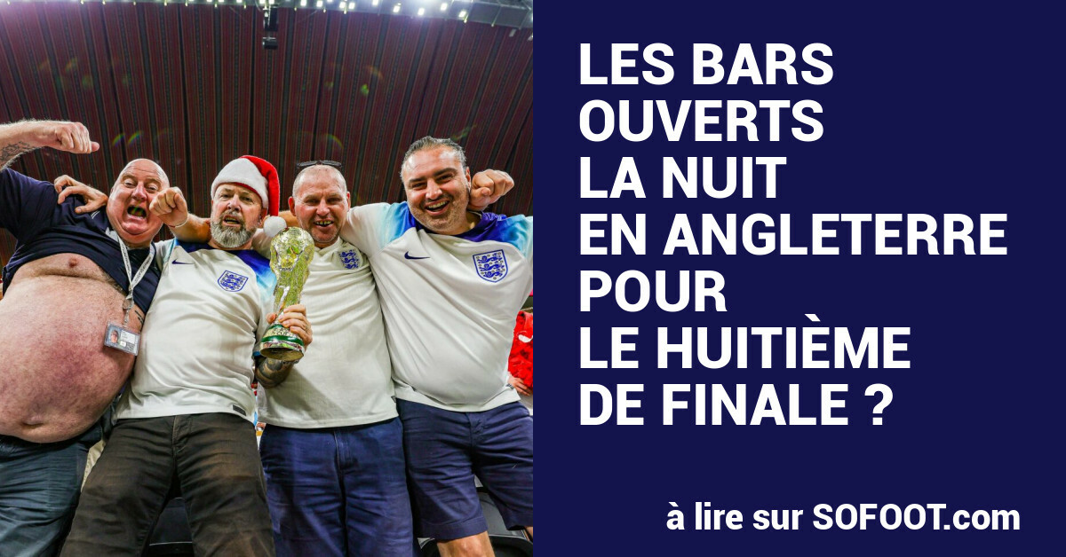 Les bars ouverts la nuit en Angleterre pour le huitième de finale ? - Mondial 2026 - 8es - Mexique-Angleterre - SO FOOT.com