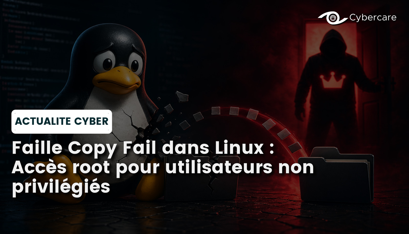 Faille Copy Fail dans Linux : Accès root pour utilisateurs non privilégiés - CyberCare