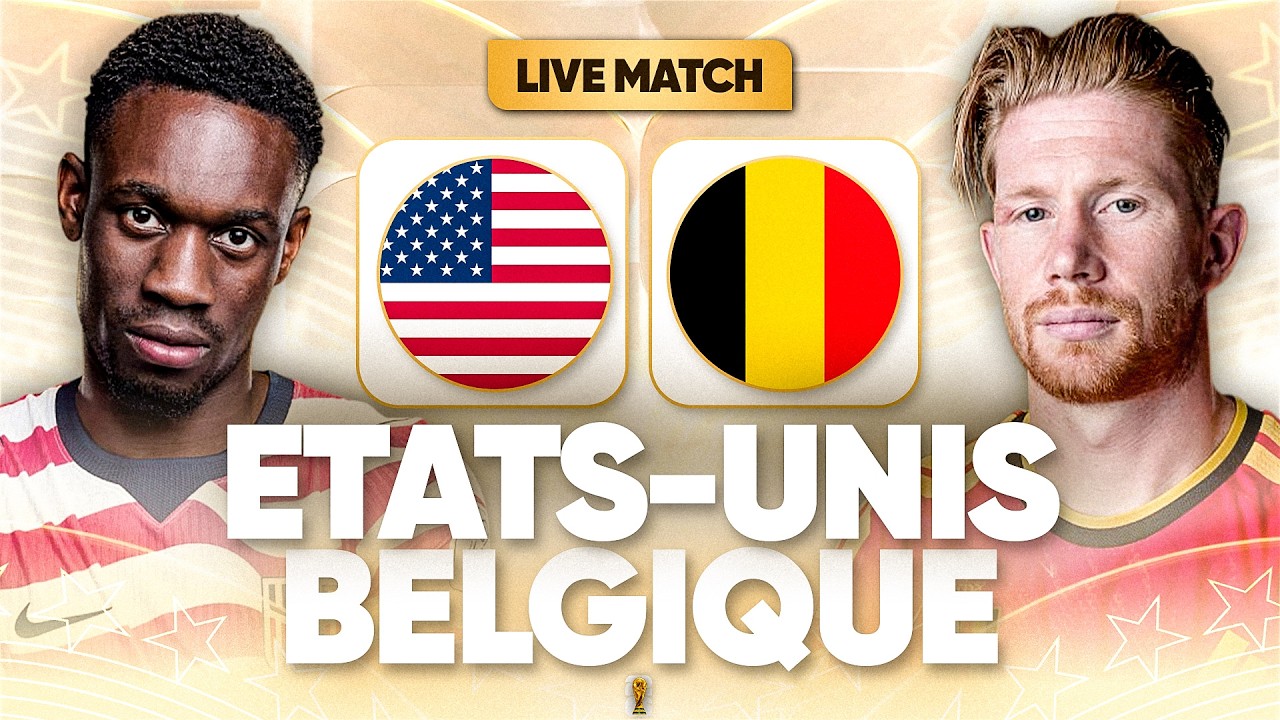 🔴🇺🇸🇧🇪 ETATS UNIS - BELGIQUE LIVE / 🔥LE MATCH SOUS TENSION ET POLEMIQUE! / 🏆COUPE DU MONDE 2026 / CDM
