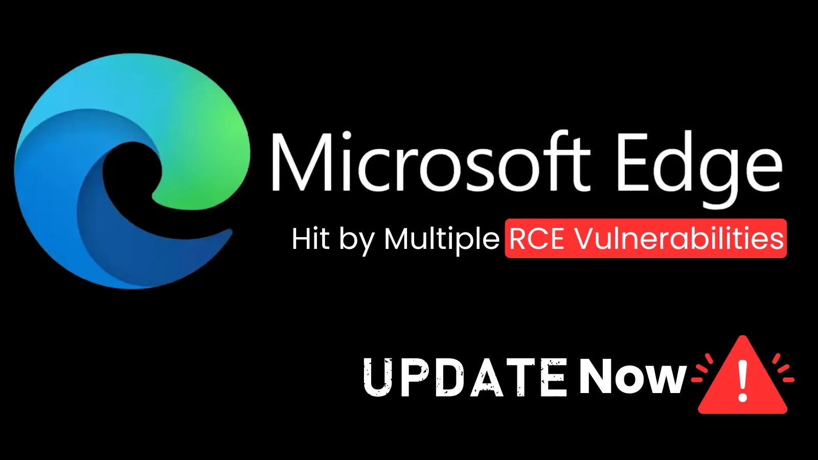 Microsoft Edge Vulnerabilities Let Attackers Execute Remote Code - Update  Now!