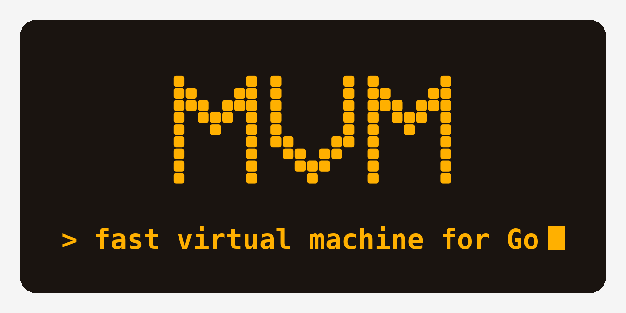 GitHub - mvm-sh/mvm: Mvm is a fast interpreter and virtual machine for Go  and beyond. · GitHub